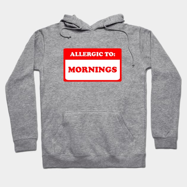 Allergic To Mornings Hoodie by dumbshirts